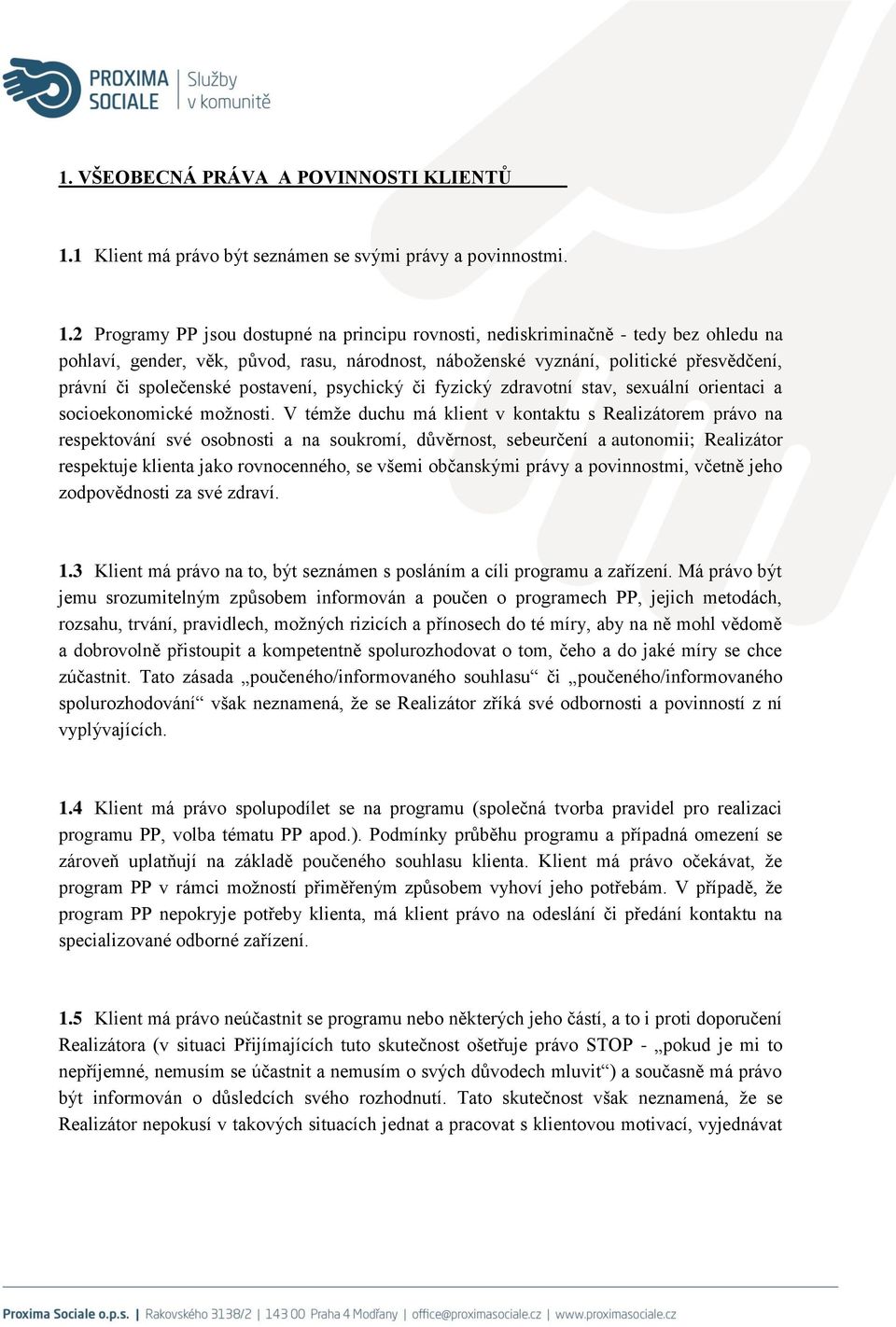 2 Programy PP jsou dostupné na principu rovnosti, nediskriminačně - tedy bez ohledu na pohlaví, gender, věk, původ, rasu, národnost, náboženské vyznání, politické přesvědčení, právní či společenské