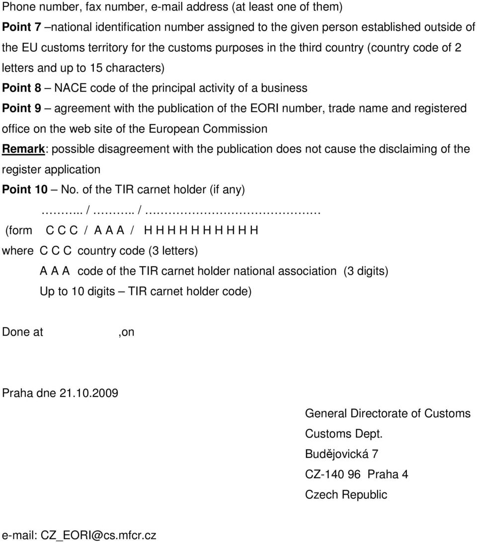 trade name and registered office on the web site of the European Commission Remark: possible disagreement with the publication does not cause the disclaiming of the register application Point 10 No.