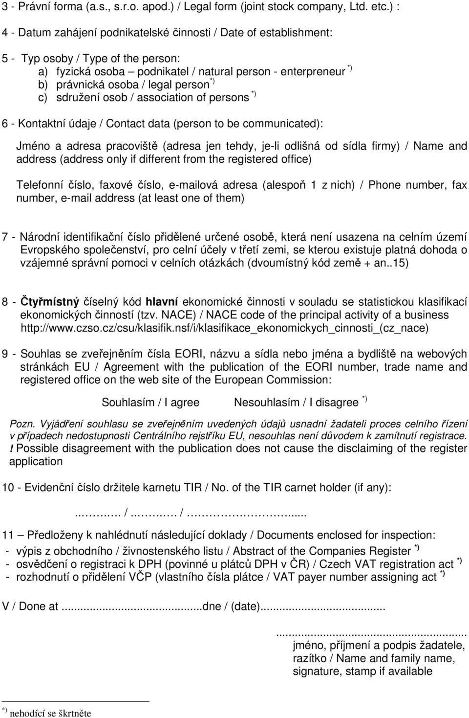 person *) c) sdružení osob / association of persons *) 6 - Kontaktní údaje / Contact data (person to be communicated): Jméno a adresa pracoviště (adresa jen tehdy, je-li odlišná od sídla firmy) /