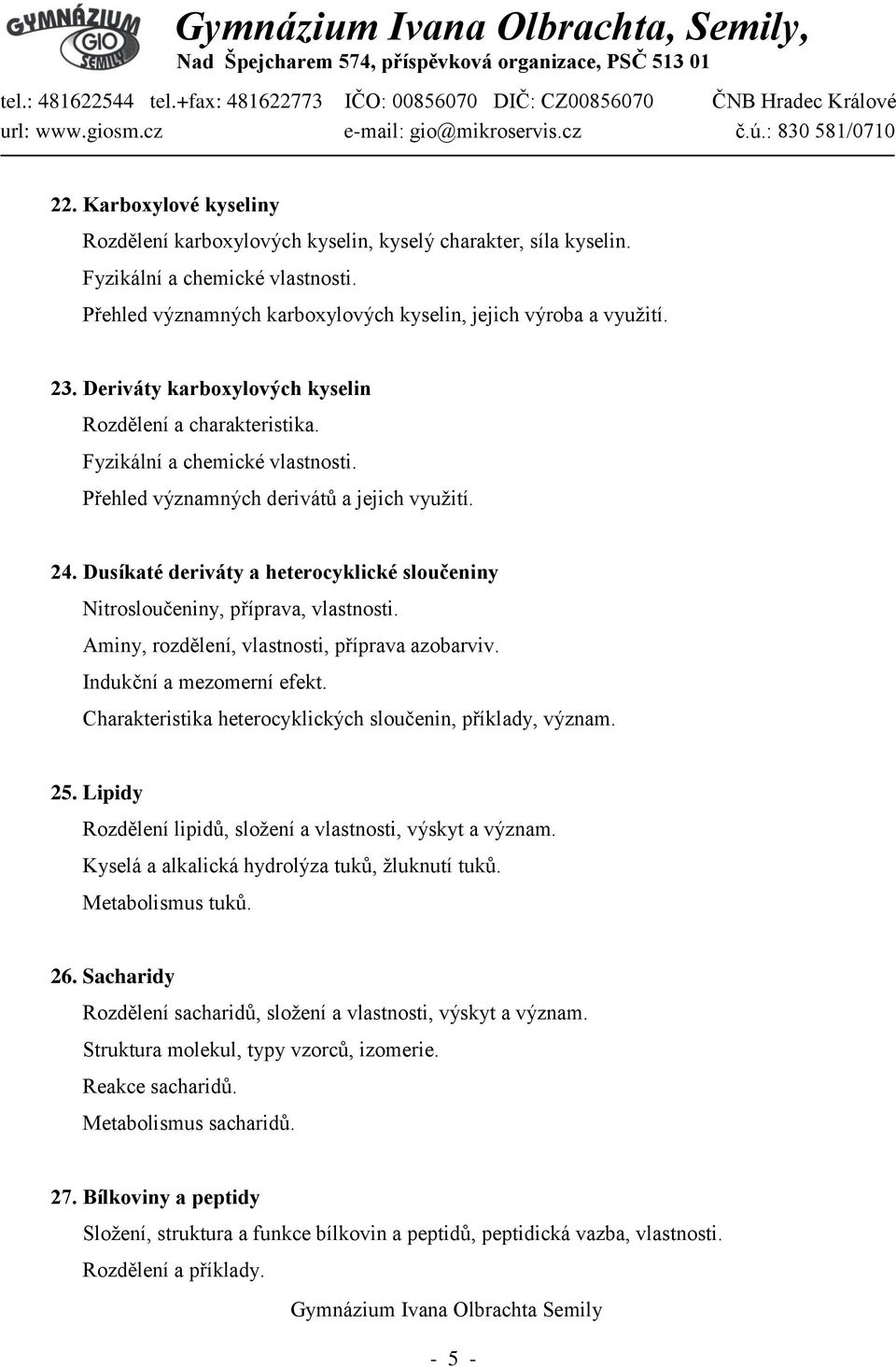 Aminy, rozdělení, vlastnosti, příprava azobarviv. Indukční a mezomerní efekt. Charakteristika heterocyklických sloučenin, příklady, význam. 25.