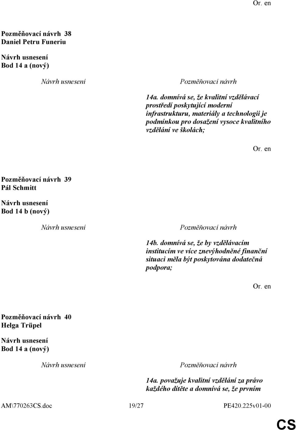 dosažení vysoce kvalitního vzdělání ve školách; 39 Pál Schmitt Bod 14 b (nový) 14b.