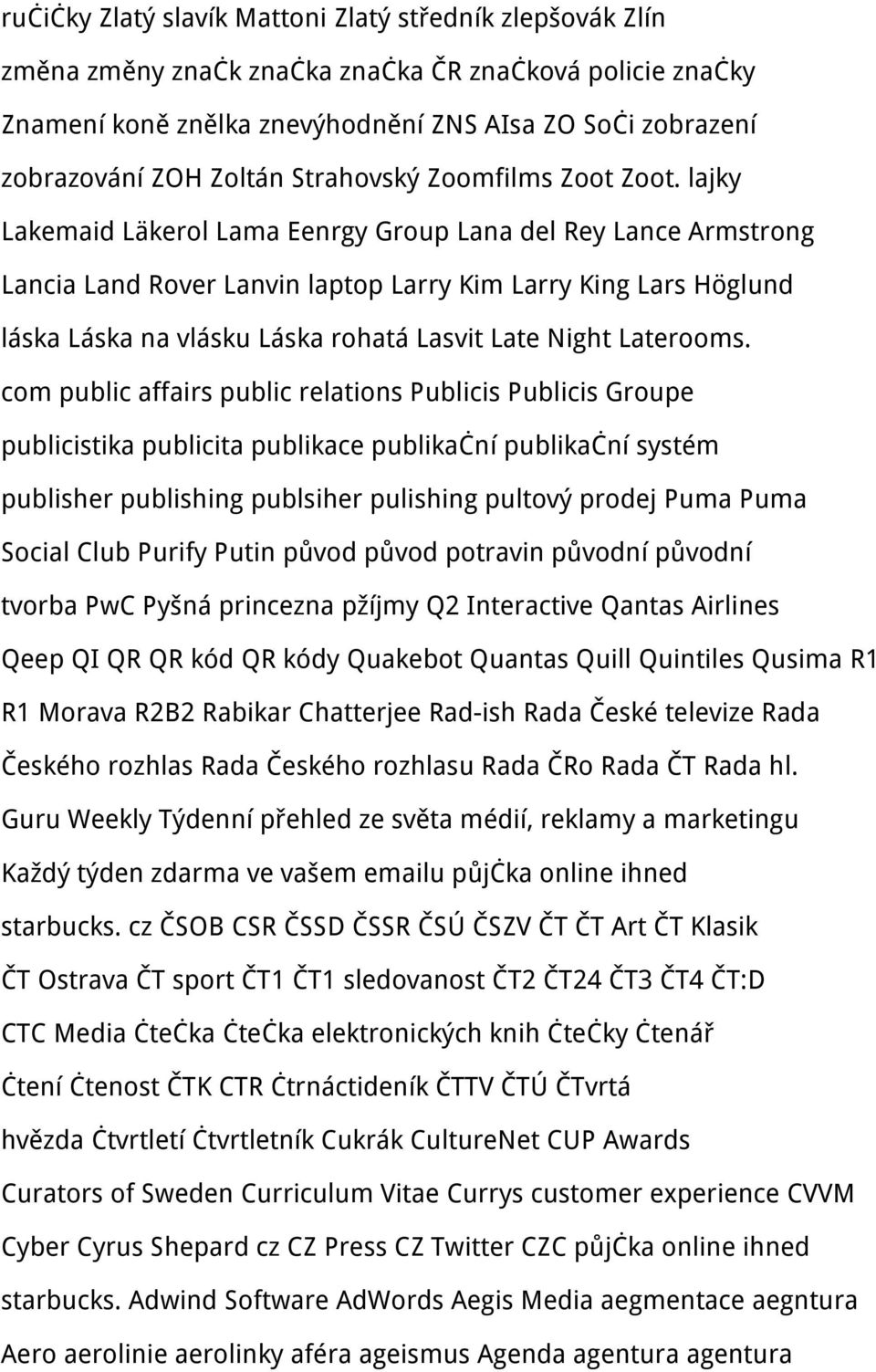 lajky Lakemaid Läkerol Lama Eenrgy Group Lana del Rey Lance Armstrong Lancia Land Rover Lanvin laptop Larry Kim Larry King Lars Höglund láska Láska na vlásku Láska rohatá Lasvit Late Night Laterooms.