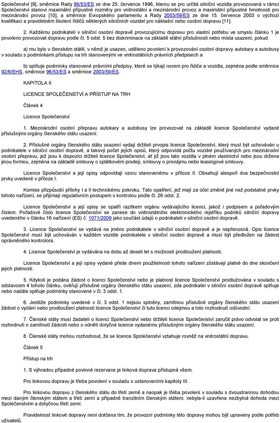 mezinárodní provoz [10], a směrnice Evropského parlamentu a Rady 2003/59/ES ze dne 15.