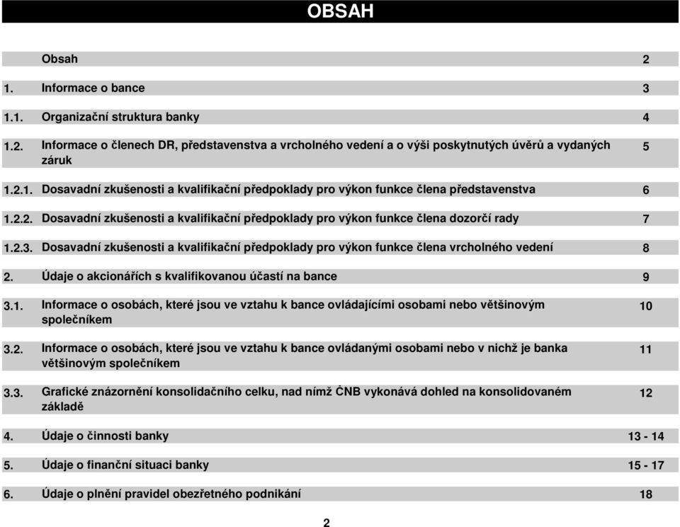 Údaje o akcionářích s kvalifikovanou účastí na bance 9 3.1. Informace o osobách, které jsou ve vztahu k bance ovládajícími osobami nebo většinovým společníkem 3.2.