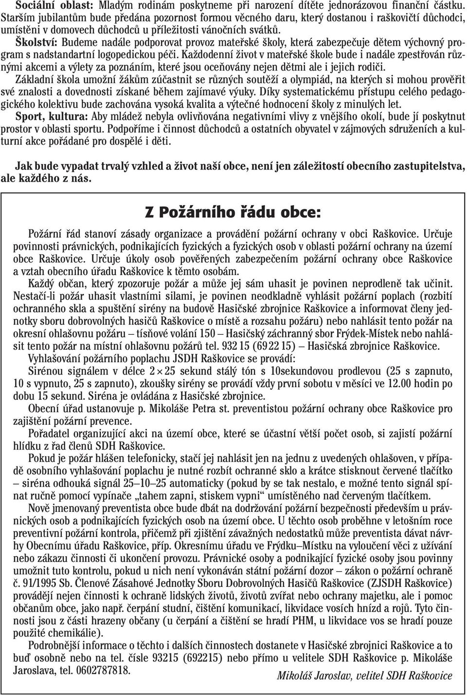Školství: Budeme nadále podporovat provoz mateřské školy, která zabezpečuje dětem výchovný program s nadstandartní logopedickou péči.