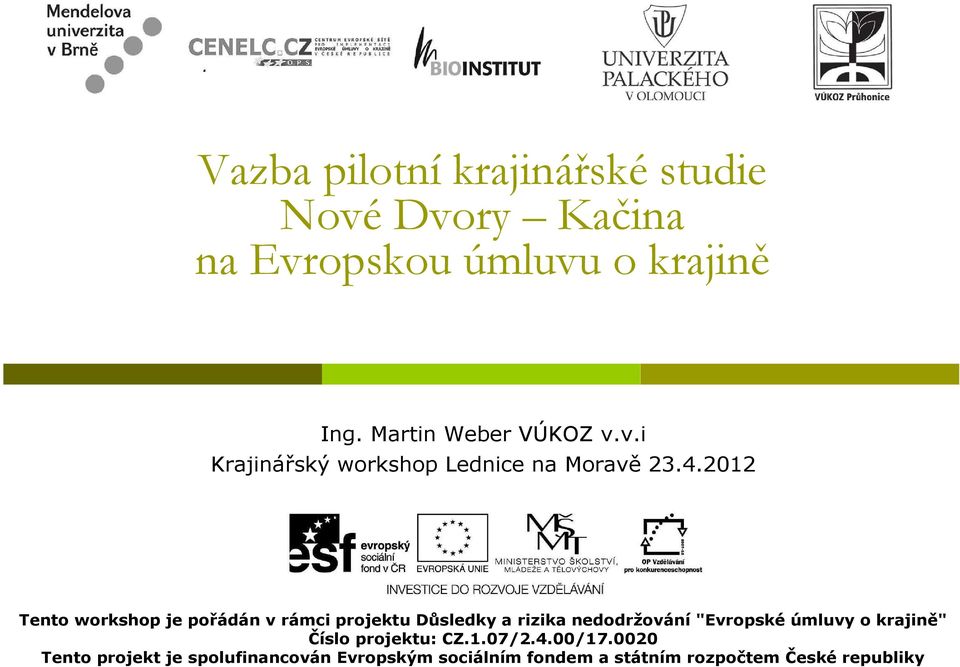 2012 Tento workshop je pořádán v rámci projektu Důsledky a rizika nedodržování "Evropské úmluvy o