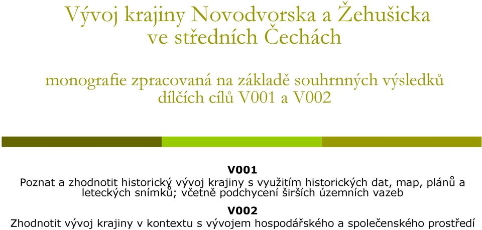 s využitím historických dat, map, plánů a leteckých snímků; včetně podchycení širších