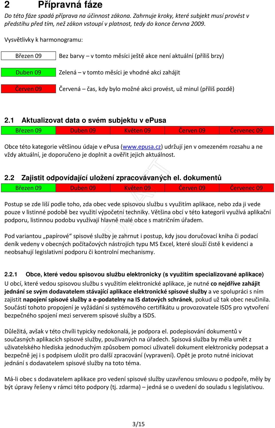 provést, už minul (příliš pozdě) 2.1 Aktualizovat data o svém subjektu v epusa Obce této kategorie většinou údaje v epusa (www.epusa.cz) udržují jen v omezeném rozsahu a ne vždy aktuální, je doporučeno je doplnit a ověřit jejich aktuálnost.