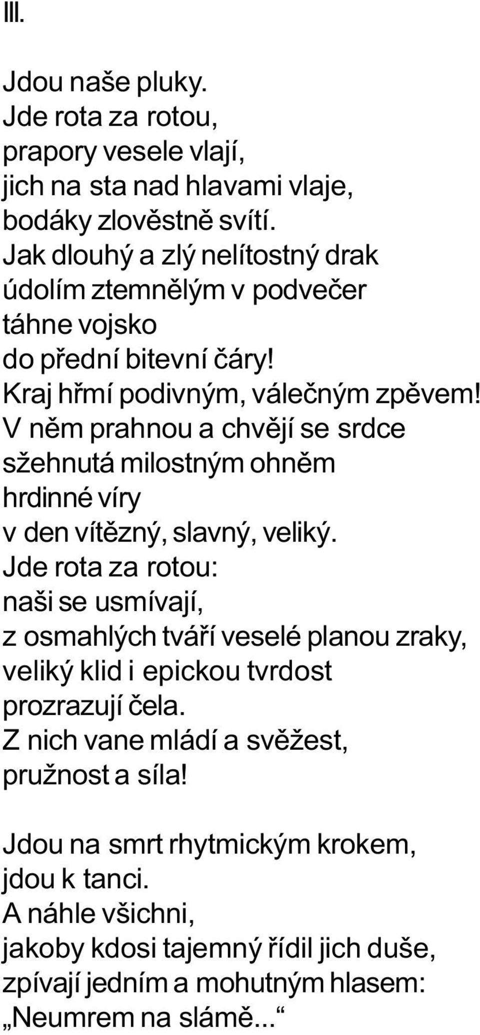 V nìm prahnou a chvìjí se srdce sžehnutá milostným ohnìm hrdinné víry v den vítìzný, slavný, veliký.