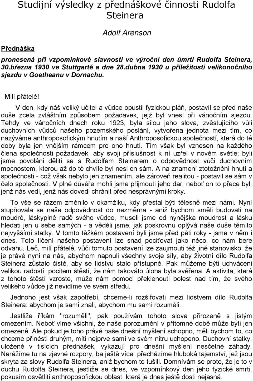 V den, kdy náš veliký učitel a vůdce opustil fyzickou pláň, postavil se před naše duše zcela zvláštním způsobem požadavek, jejž byl vnesl při vánočním sjezdu.