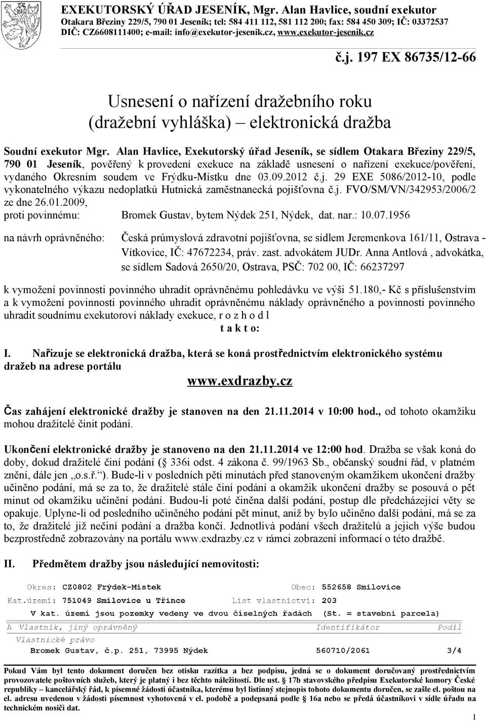 exekutor-jesenik.cz č.j. 197 EX 86735/12-66 Usnesení o nařízení dražebního roku (dražební vyhláška) elektronická dražba Soudní exekutor Mgr.