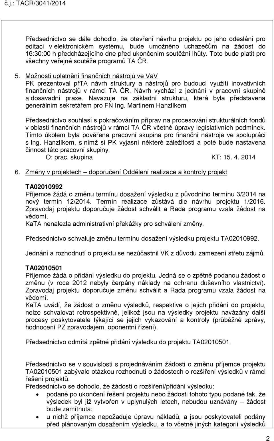 Možnosti uplatnění finančních nástrojů ve VaV PK prezentoval přta návrh struktury a nástrojů pro budoucí využití inovativních finančních nástrojů v rámci TA ČR.