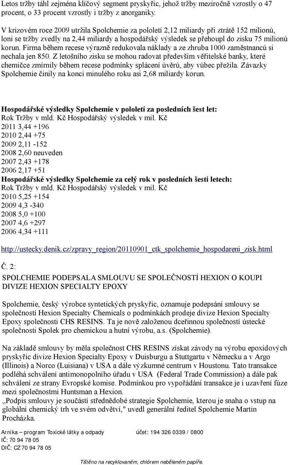 Firma během recese výrazně redukovala náklady a ze zhruba 1000 zaměstnanců si nechala jen 850.