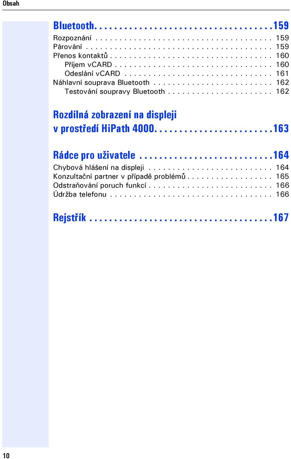 ..................... 162 Rozdílná zobrazení na displei v prostředí HiPath 4000........................163 Rádce pro uživatele...........................164 Chybová hlášení na displei.