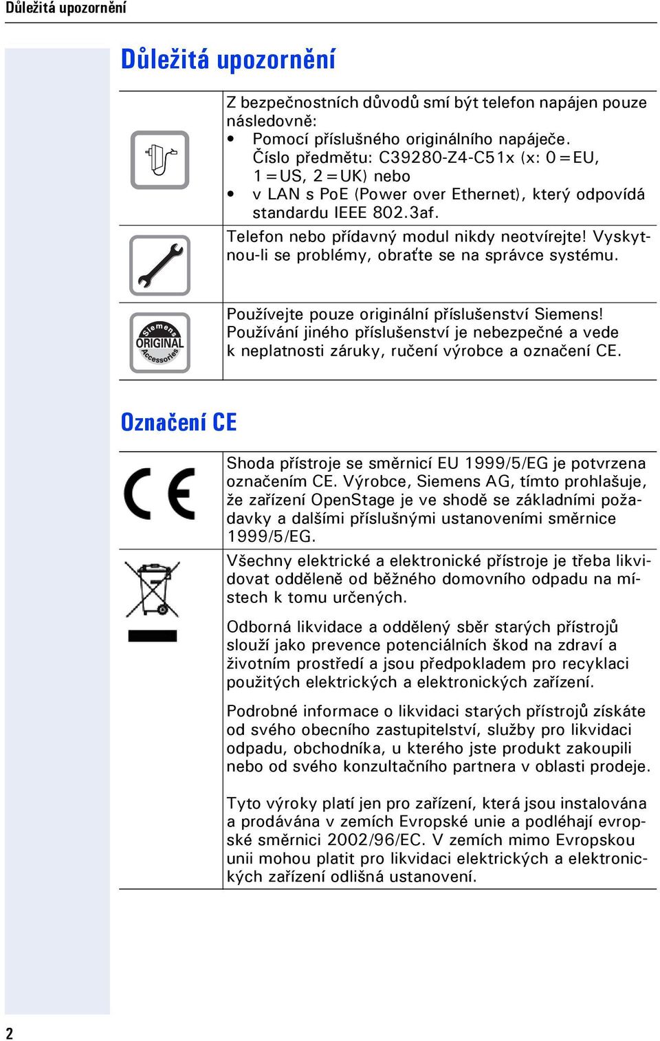 Vyskytnou-li se problémy, obraťte se na správce systému. Používete pouze originální příslušenství Siemens!
