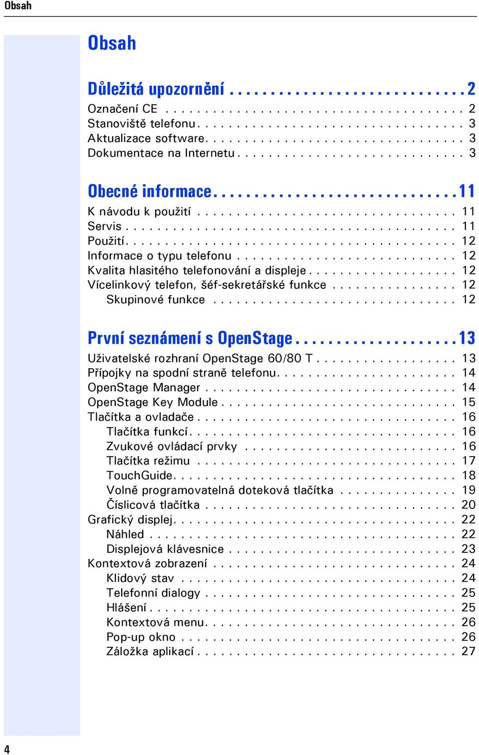 ......................................... 11 Použití.......................................... 12 Informace o typu telefonu............................ 12 Kvalita hlasitého telefonování a displee.