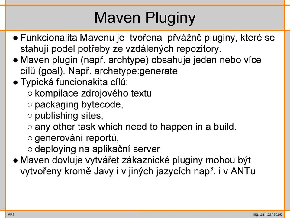 archetype:generate Typická funcionakita cílů: kompilace zdrojového textu packaging bytecode, publishing sites, any other task