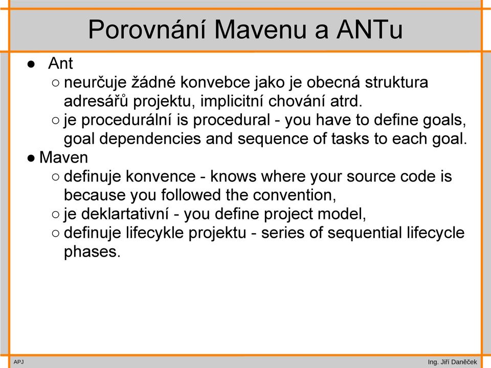 je procedurální is procedural - you have to define goals, goal dependencies and sequence of tasks to each goal.