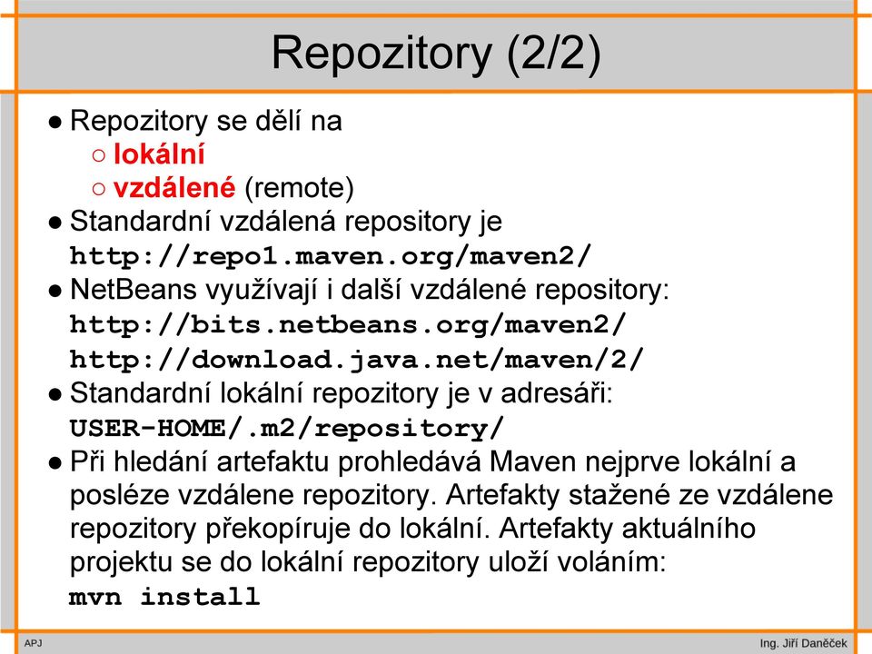 net/maven/2/ Standardní lokální repozitory je v adresáři: USER-HOME/.