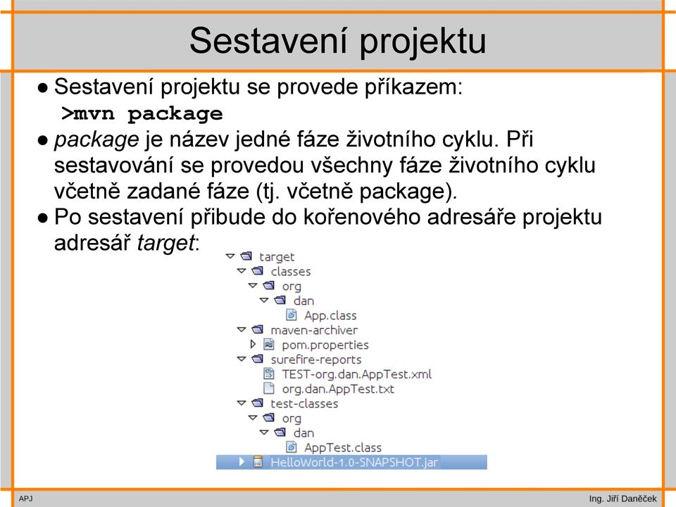 Při sestavování se provedou všechny fáze životního cyklu včetně zadané