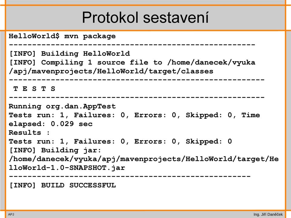 ------------------------------------------------------- Running org.dan.apptest Tests run: 1, Failures: 0, Errors: 0, Skipped: 0, Time elapsed: 0.