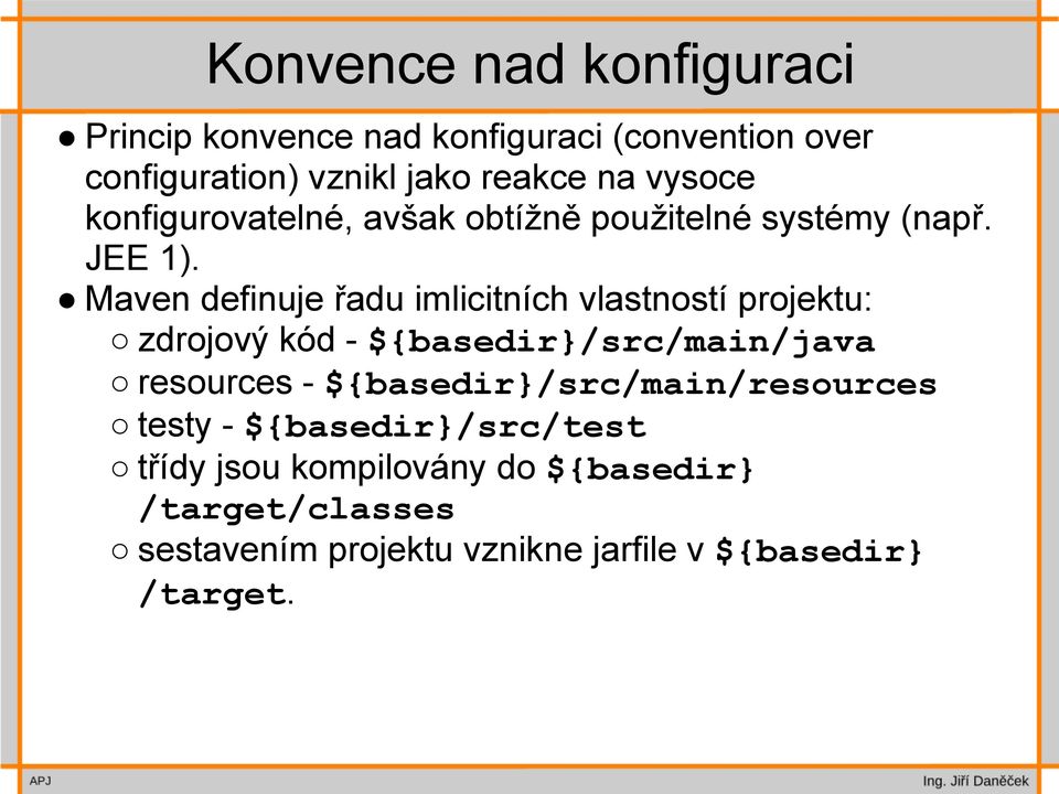 Maven definuje řadu imlicitních vlastností projektu: zdrojový kód - ${basedir}/src/main/java resources -