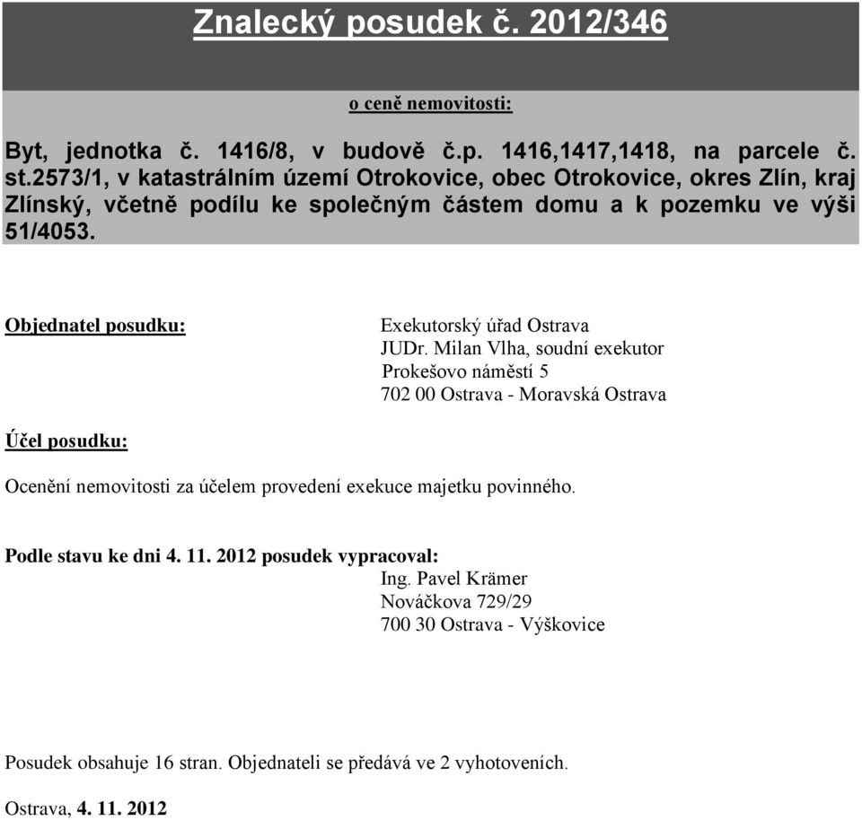 Objednatel posudku: Exekutorský úřad Ostrava JUDr.