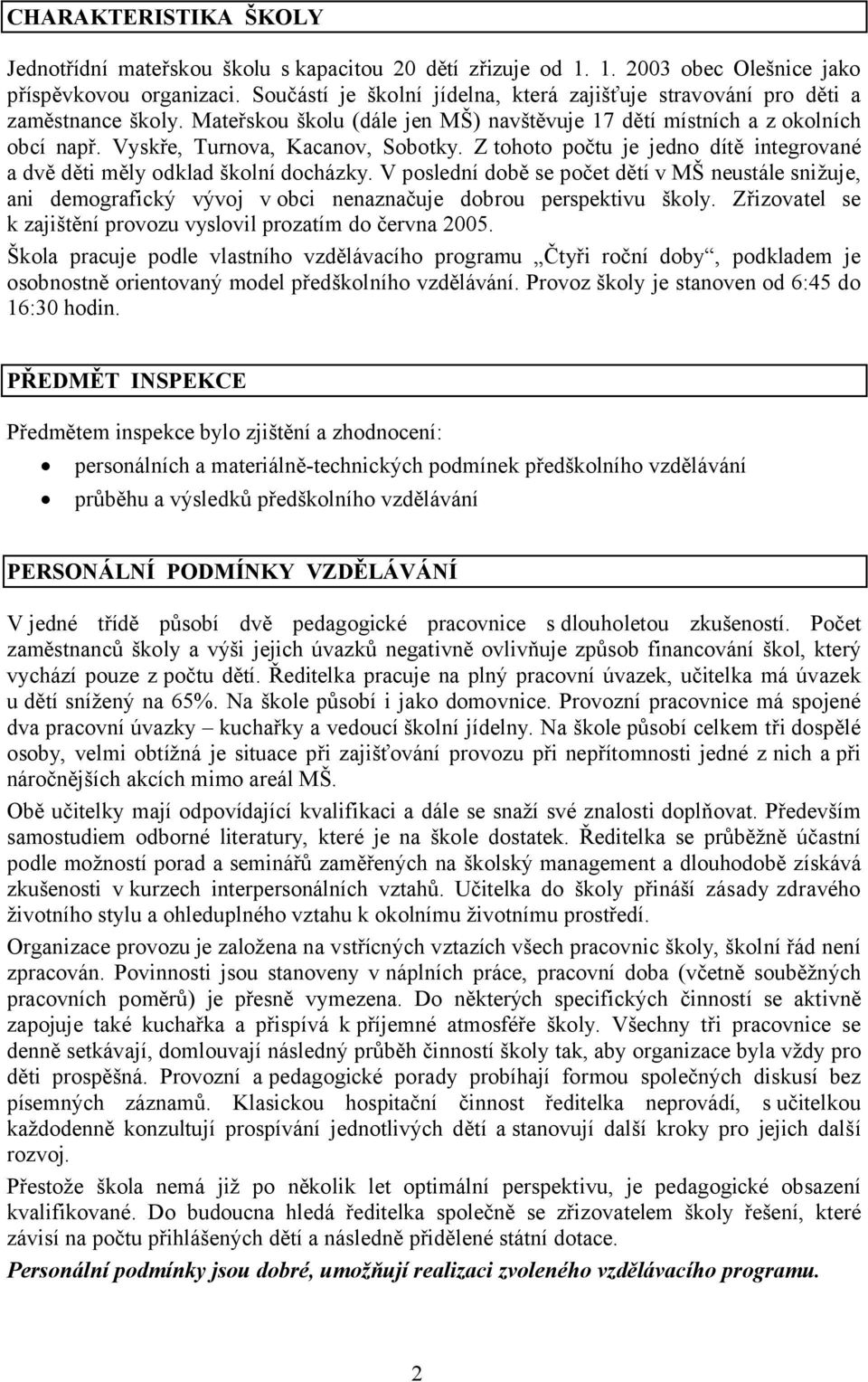 Vyskře, Turnova, Kacanov, Sobotky. Ztohoto počtu je jedno dítě integrované a dvě děti měly odklad školní docházky.