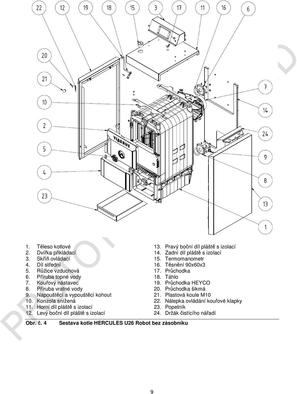 4 Sestava kotle HERCULES U26 Robot bez zásobníku 13. Pravý boční díl pláště s izolací 14. Zadní díl pláště s izolací 15. Termomanometr 16.