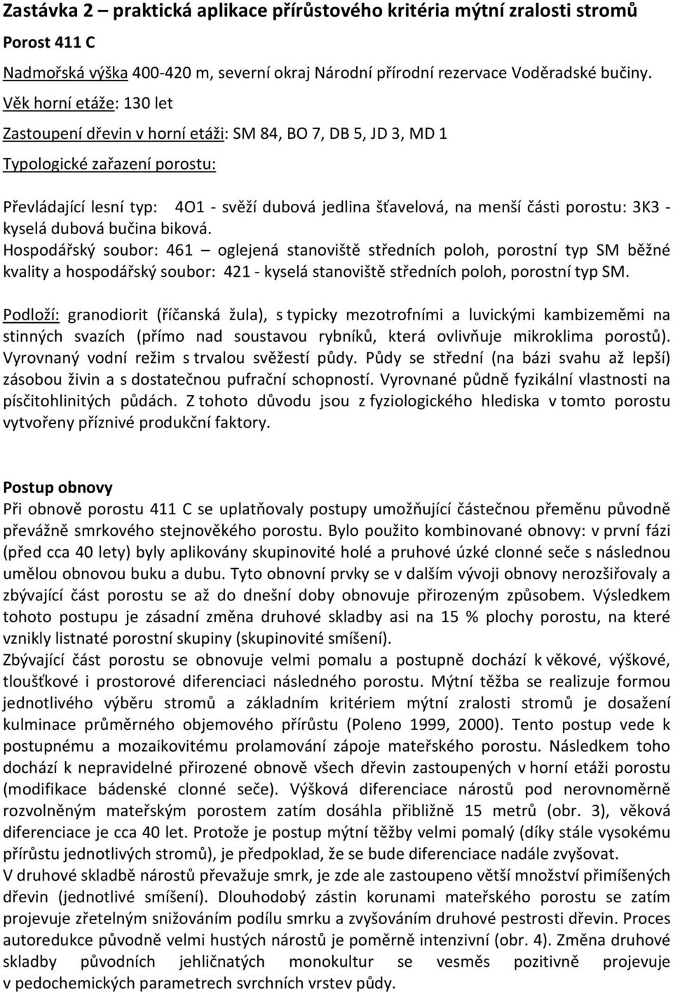 porostu: 3K3 - kyselá dubová bučina biková.