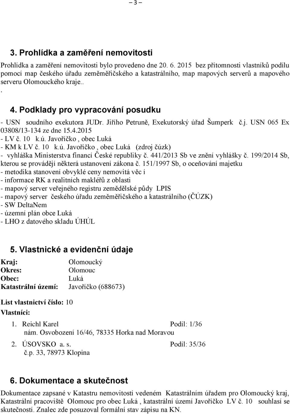 Podklady pro vypracování posudku - USN soudního exekutora JUDr. Jiřího Petruně, Exekutorský úřad Šumperk č.j. USN 065 Ex 03808/13-134 ze dne 15.4.2015 - LV č. 10 k.ú. Javoříčko, obec Luká - KM k LV č.