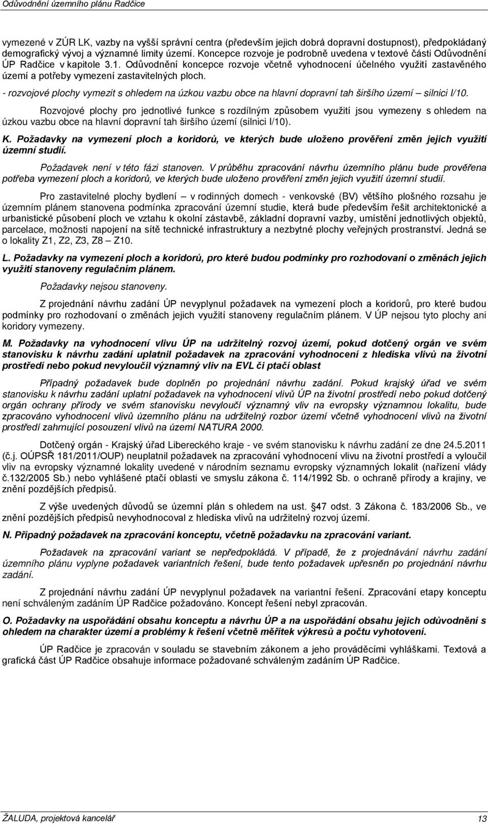 Odůvodnění koncepce rozvoje včetně vyhodnocení účelného využití zastavěného území a potřeby vymezení zastavitelných ploch.