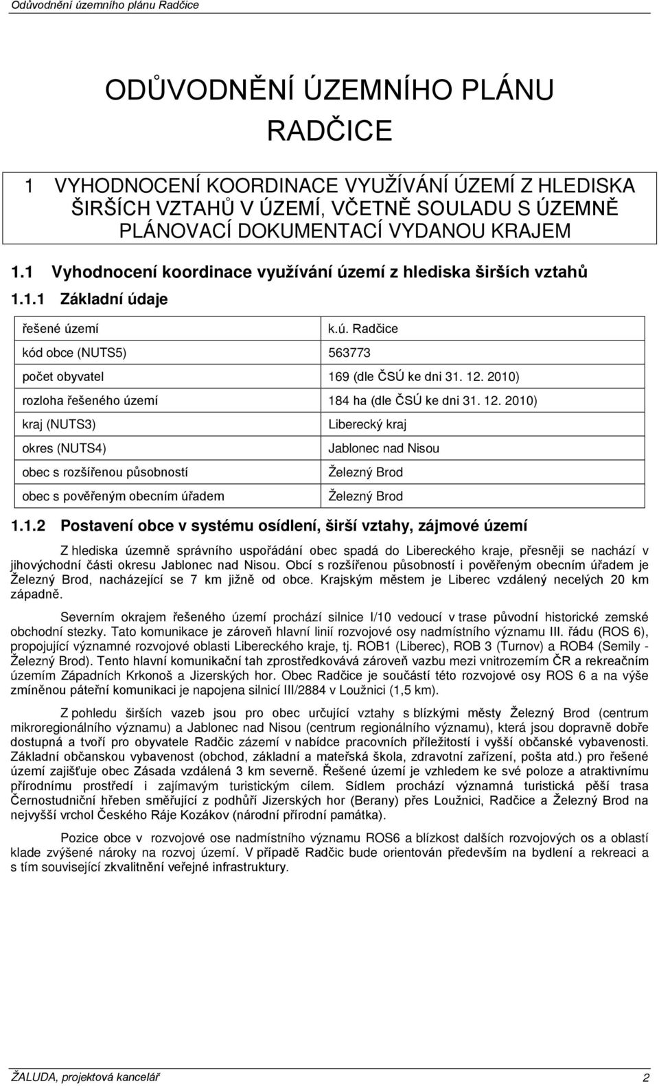 2010) rozloha řešeného území 184 ha (dle ČSÚ ke dni 31. 12.