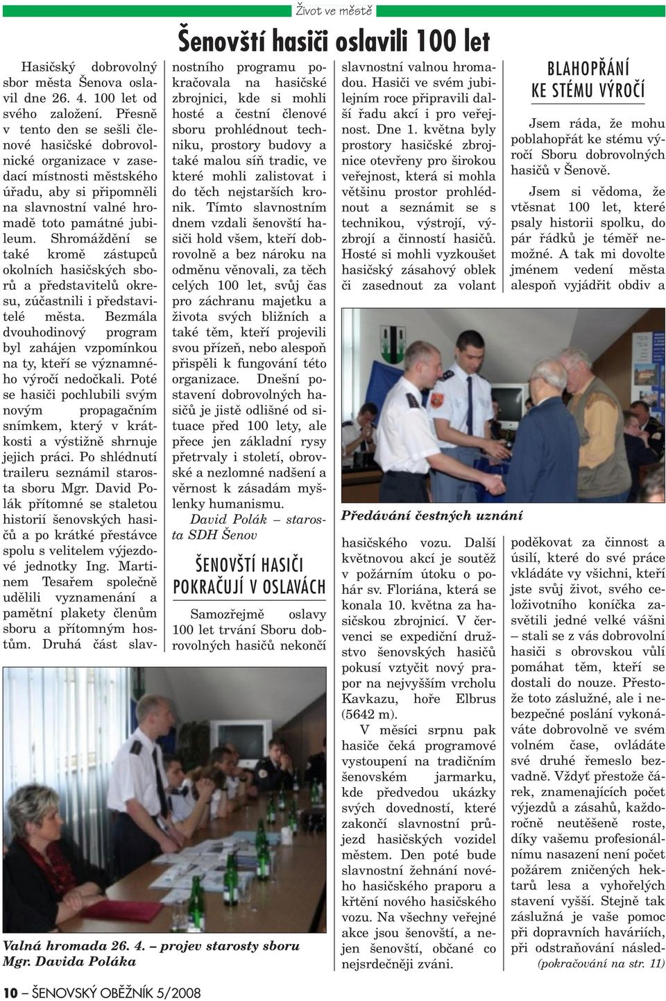 Shromáždìní se také kromì zástupcù okolních hasièských sborù a pøedstavitelù okresu, zúèastnili i pøedstavitelé mìsta.