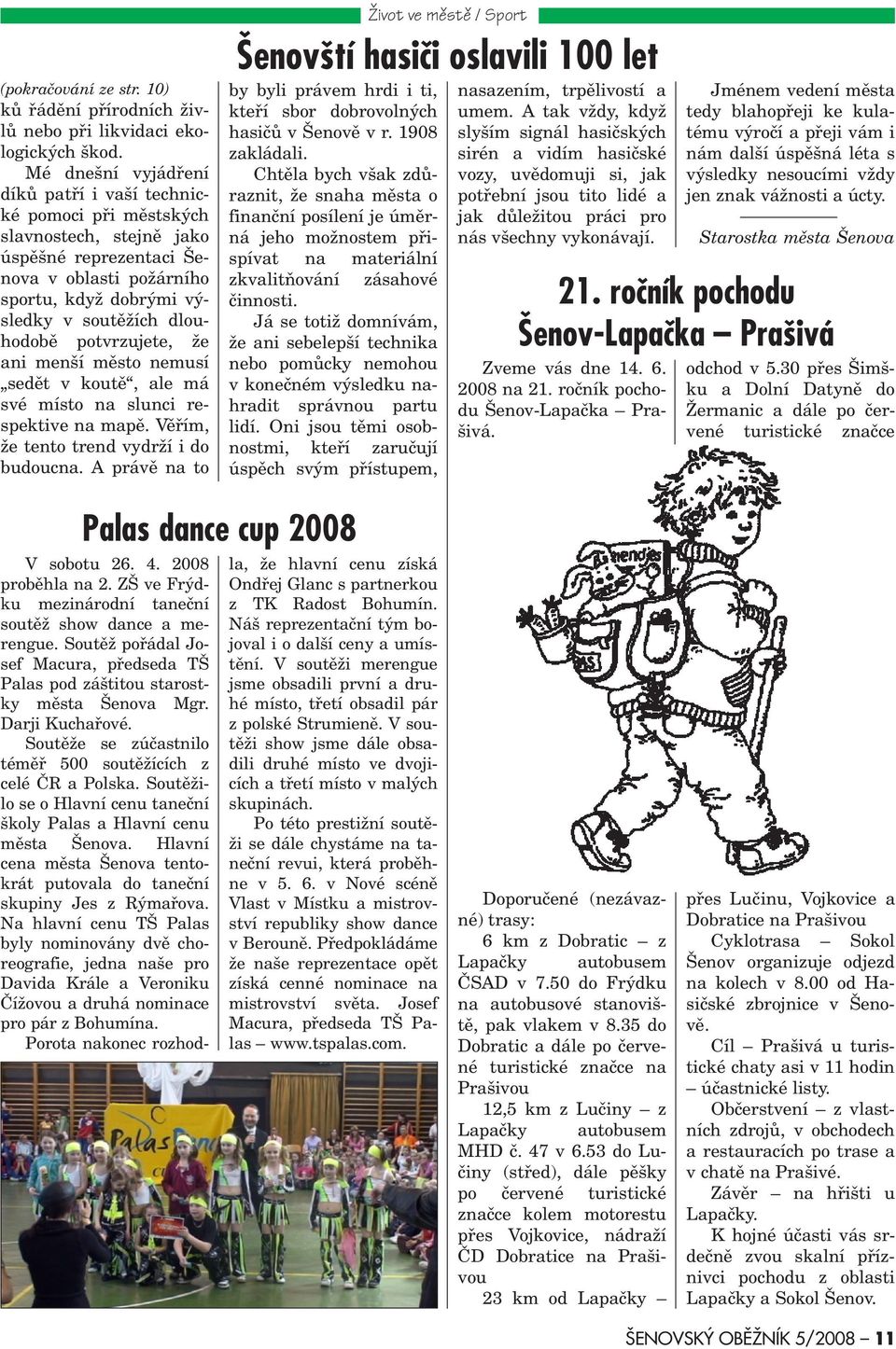 potvrzujete, že ani menší mìsto nemusí sedìt v koutì, ale má své místo na slunci respektive na mapì. Vìøím, že tento trend vydrží i do budoucna.