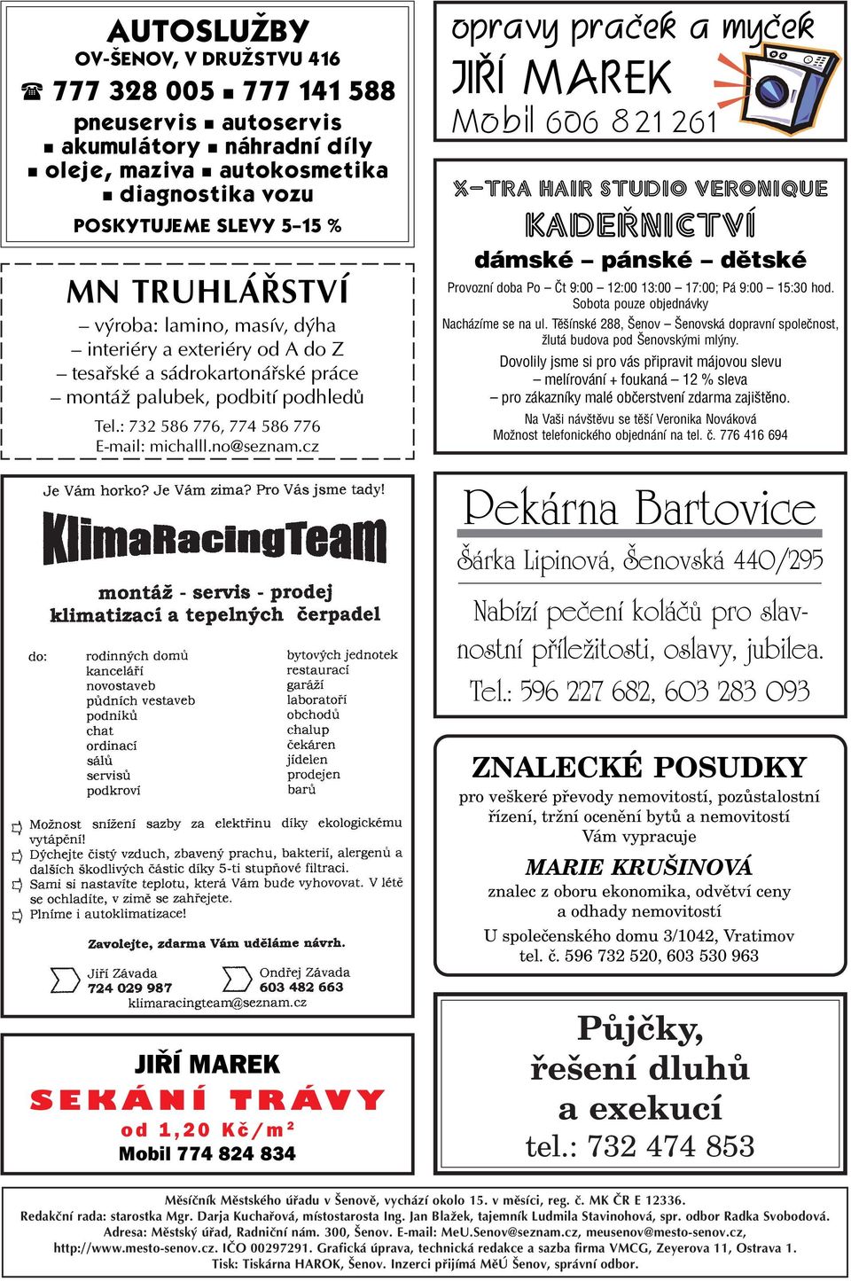 cz opravy praèek a myèek JIØÍ MAREK Mobil 606 821 261 X TRA HAIR STUDIO VeroniQue KADEØNICTVÍ dámské pánské dìtské Provozní doba Po Èt 9:00 12:00 13:00 17:00; Pá 9:00 15:30 hod.