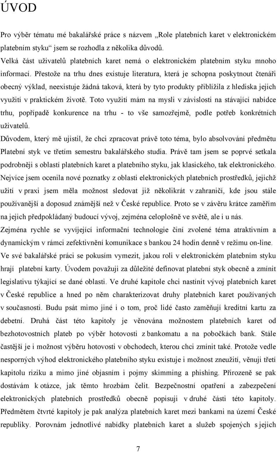 Přestože na trhu dnes existuje literatura, která je schopna poskytnout čtenáři obecný výklad, neexistuje žádná taková, která by tyto produkty přiblížila z hlediska jejich využití v praktickém životě.