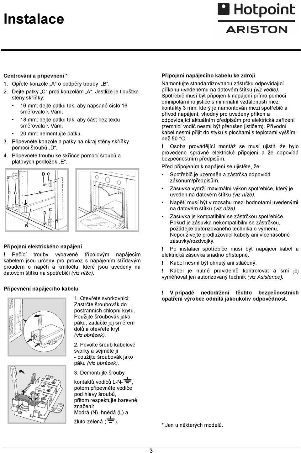 Připevněte konzole a patky na okraj stěny skříňky pomocí šroubů D. 4. Připevněte troubu ke skříňce pomocí šroubů a platových podložek E. Připojení elektrického napájení!