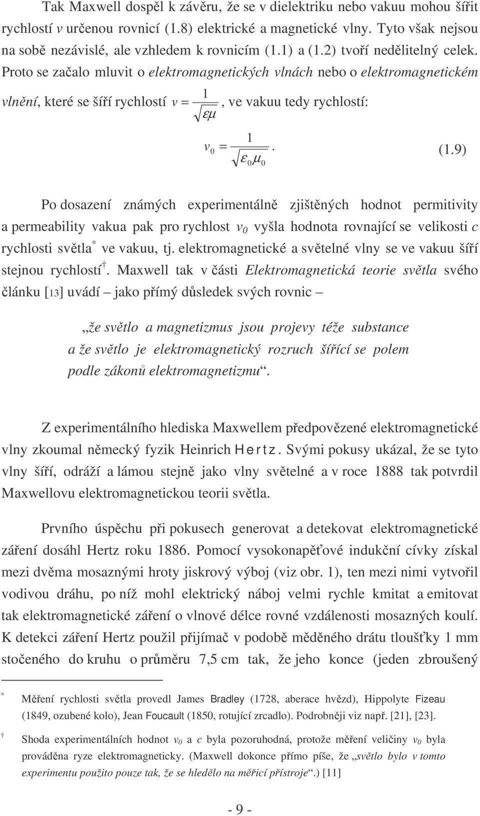 elektromagnetické a světelné vlny se ve vakuu šíří stejnou rychlostí.