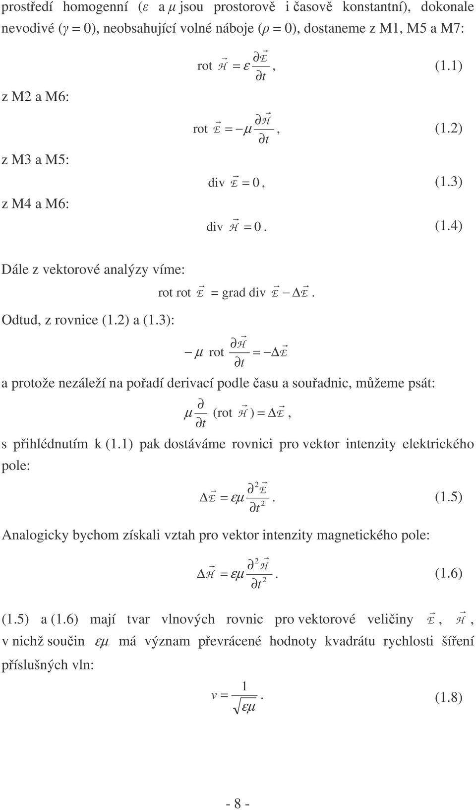 3): µ rot H r = E r t a protože nezáleží na pořadí derivací podle času a souřadnic, můžeme psát: r r µ (rot H ) = E, t s přihlédnutím k (1.