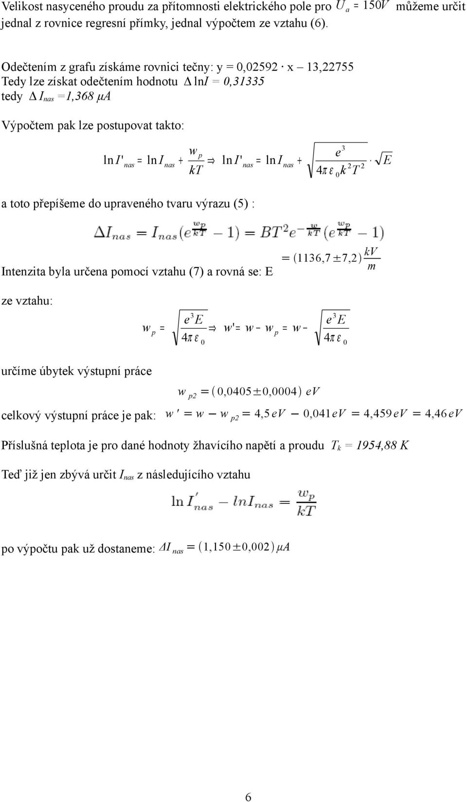 kt k T toto přepíšeme do uprveného tvru výrzu (5) : E Intenzit byl určen pomocí vzthu (7) rovná se: E 116,7±7,2 kv m ze vzthu: w p w' w wp w určíme úbytek výstupní práce w p2,45±,4 ev