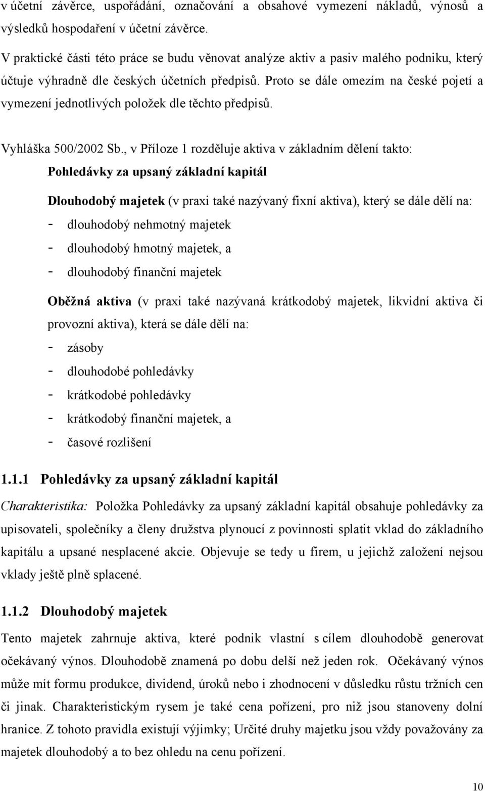 Proto se dále omezím na české pojetí a vymezení jednotlivých položek dle těchto předpisů. Vyhláška 500/2002 Sb.