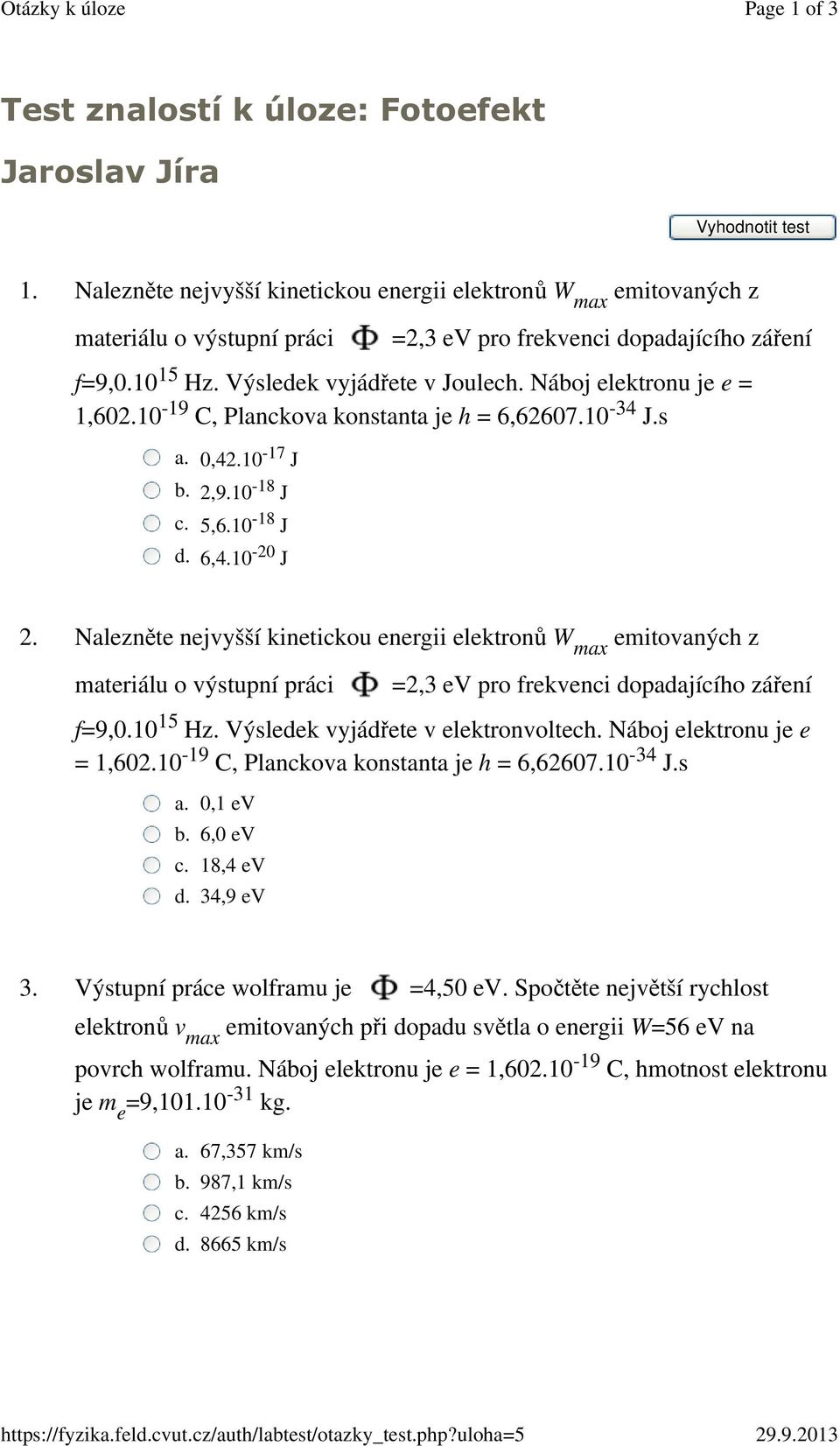 Náboj elektronu je e = 1,602.10-19 C, Planckova konstanta je h = 6,62607.10-34 J.s a. 0,42.10-17 J b. 2,9.10-18 J c. 5,6.10-18 J d. 6,4.10-20 J 2.