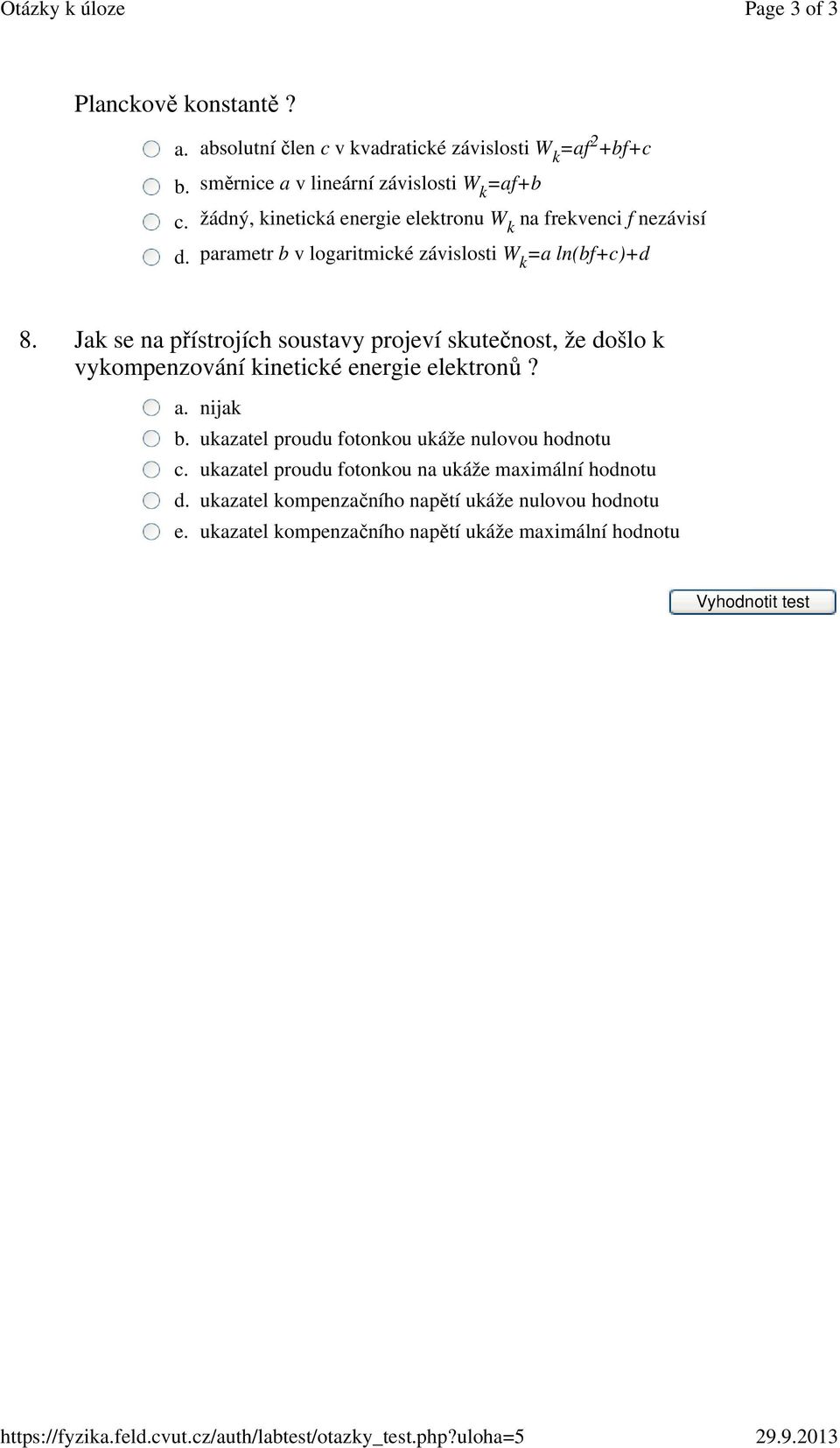 Jak se na přístrojích soustavy projeví skutečnost, že došlo k vykompenzování kinetické energie elektronů? a. nijak b.