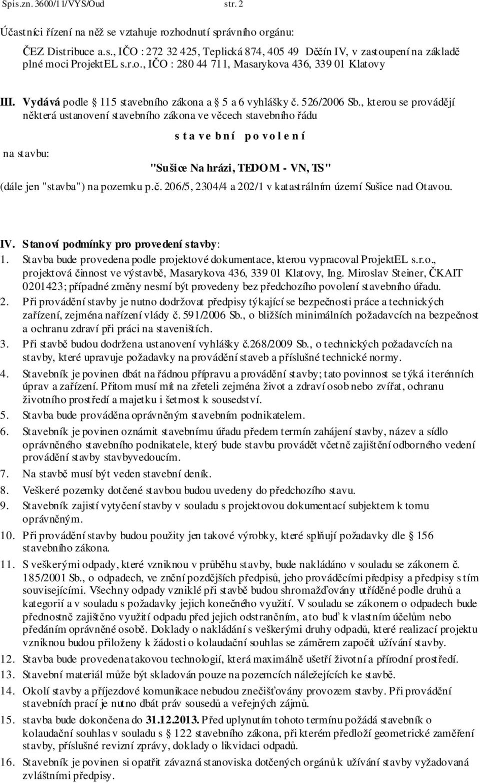 , kterou se provádějí některá ustanovení stavebního zákona ve věcech stavebního řádu na stavbu: s t a v e b n í p o v o l e n í "Sušice Na hrázi, TEDO M - VN, TS" (dále jen "stavba") na pozemku p.č.