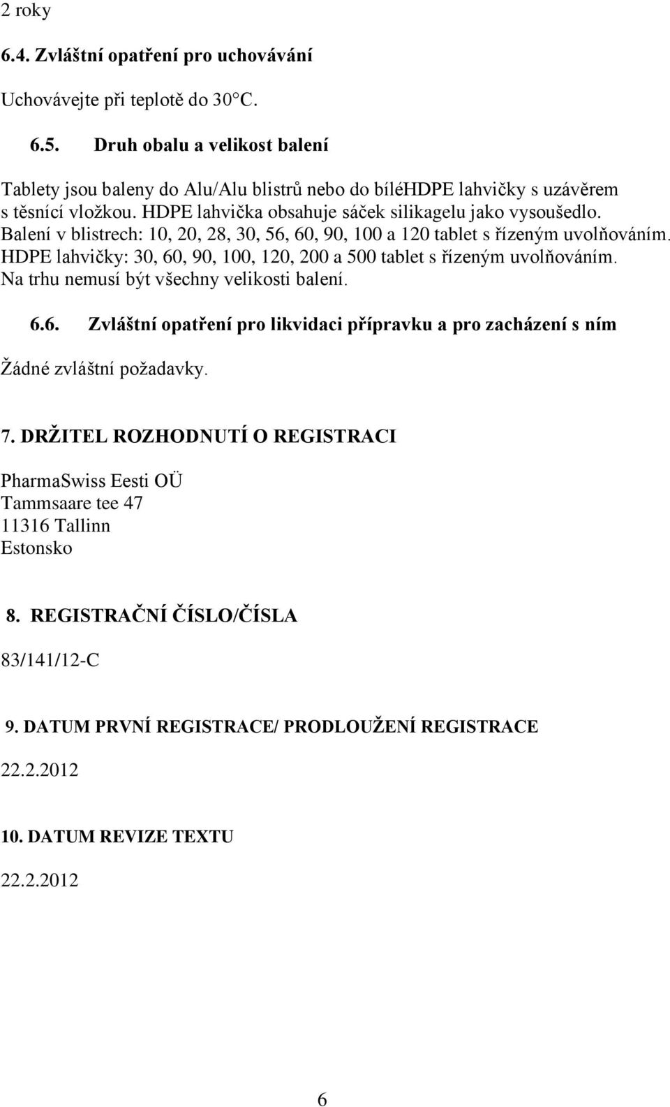 Balení v blistrech: 10, 20, 28, 30, 56, 60, 90, 100 a 120 tablet s řízeným uvolňováním. HDPE lahvičky: 30, 60, 90, 100, 120, 200 a 500 tablet s řízeným uvolňováním.