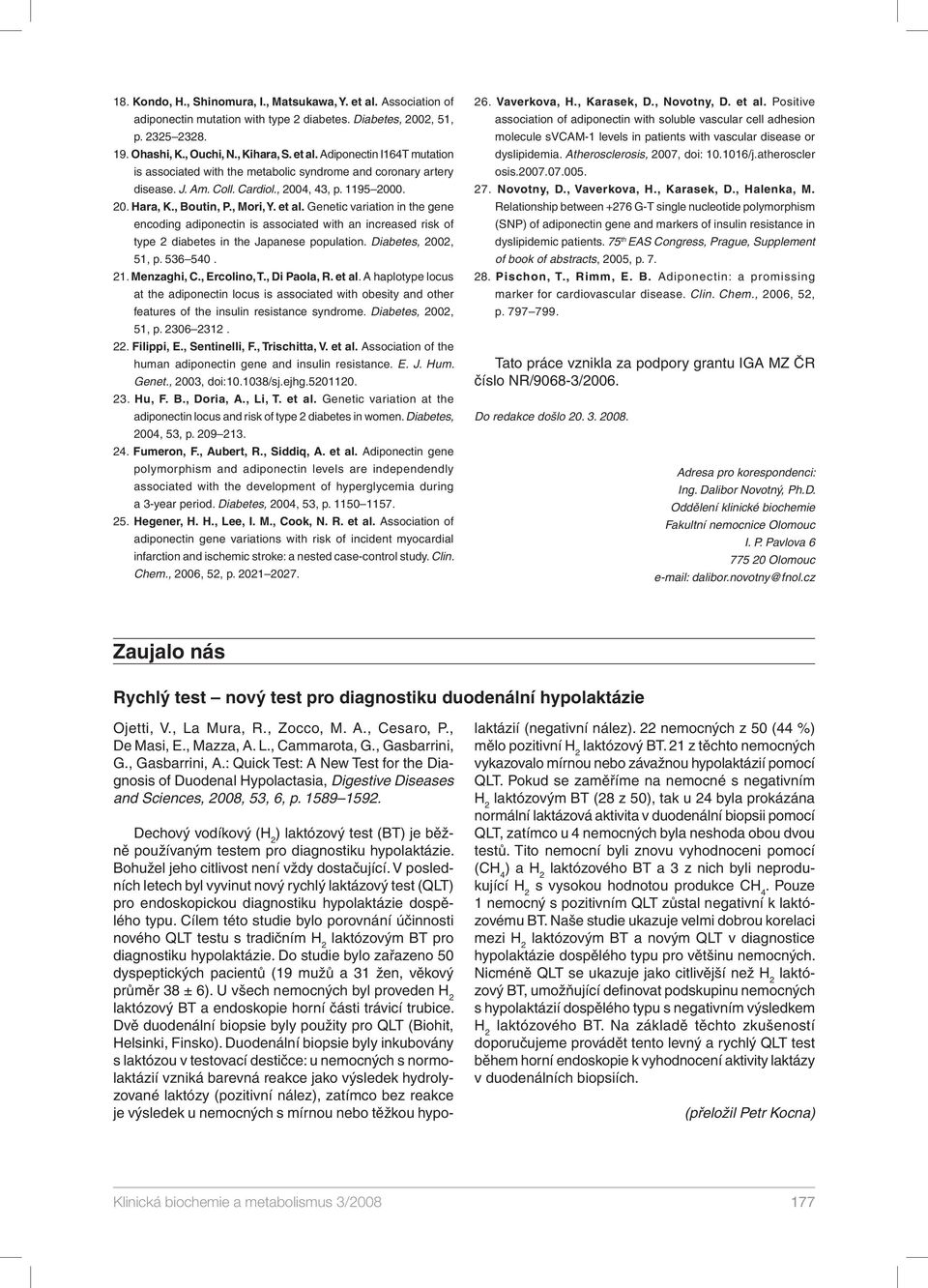 Genetic variation in the gene encoding adiponectin is associated with an increased risk of type 2 diabetes in the Japanese population. Diabetes, 2002, 51, p. 536 540. 21. Menzaghi, C., Ercolino, T.