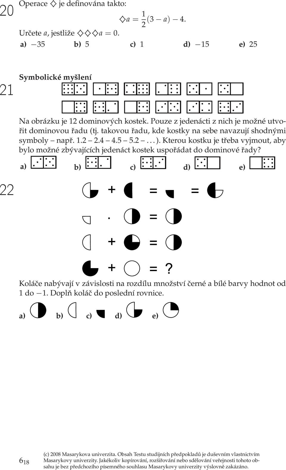 Pouz z jdnácti z nich j možné utvořit dominovou řadu (tj. takovou řadu, kd kostky na sb navazují shodnými symboly např. 1.2 2.4 4.5 5.