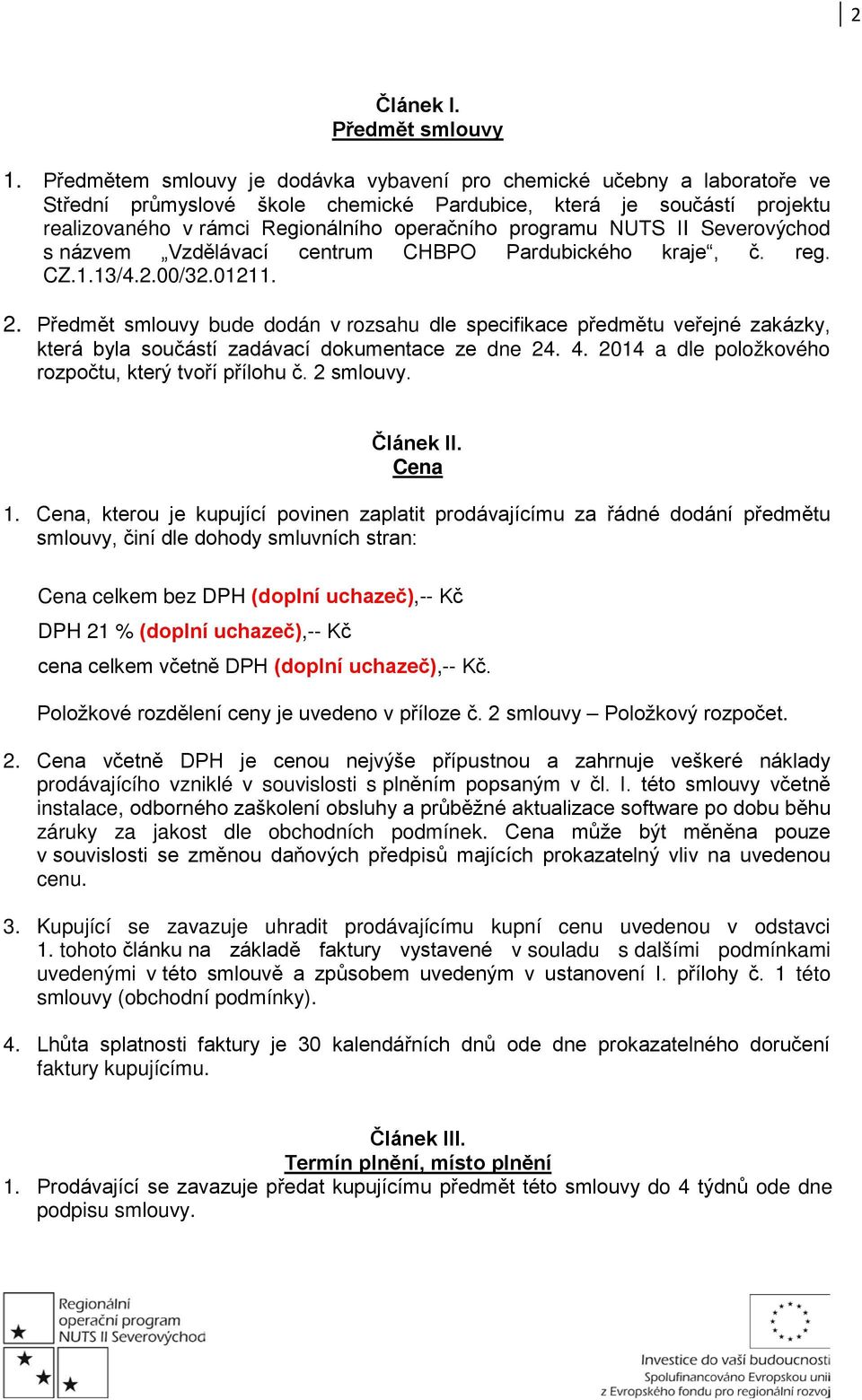 programu NUTS II Severovýchod s názvem Vzdělávací centrum CHBPO Pardubického kraje, č. reg. CZ.1.13/4.2.00/32.01211. 2.