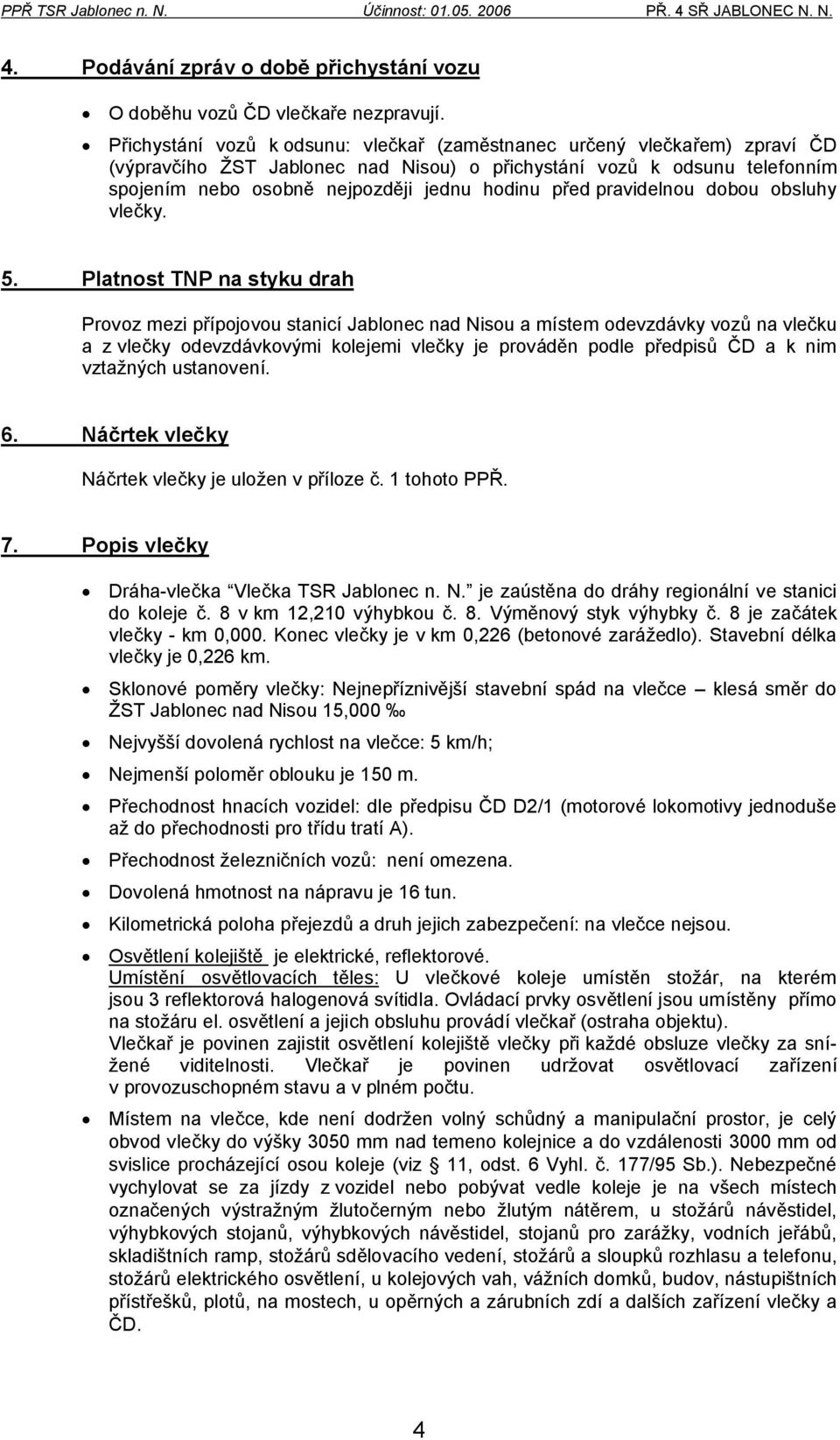 před pravidelnou dobou obsluhy vlečky. 5.